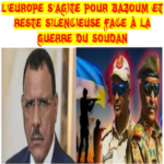 L’Europe s’agite pour Bazoum alors qu’elle reste silencieuse face à la guerre meurtrière du Soudan